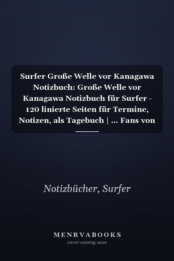 Surfer Große Welle vor Kanagawa Notizbuch: Große Welle vor Kanagawa Notizbuch für Surfer - 120 linierte Seiten für Termine, Notizen, als Tagebuch | ... Fans von japanischer Kunst (German Edition)