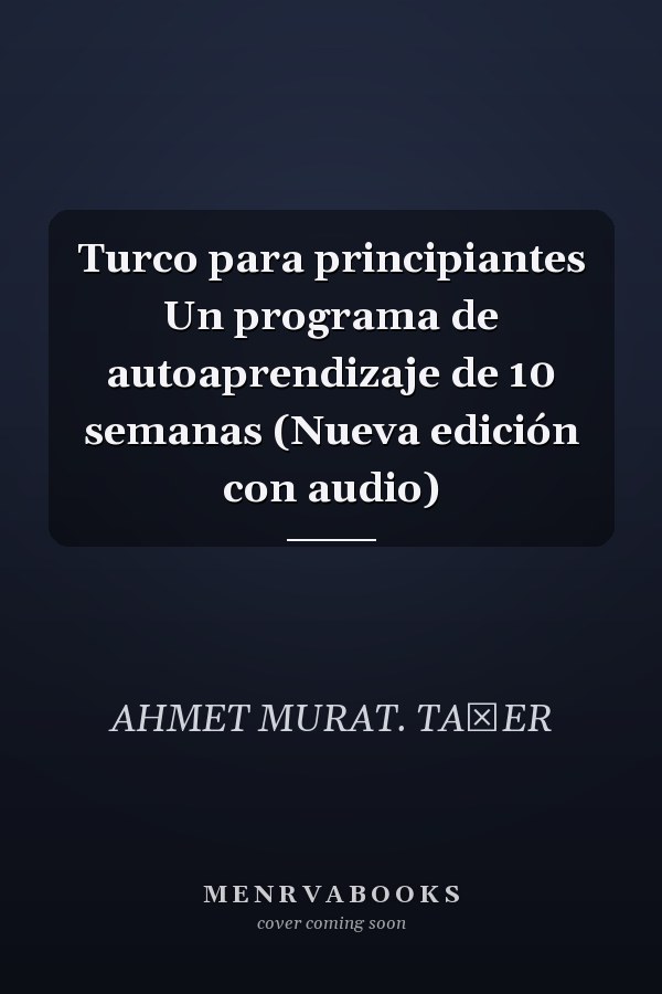 Turco para principiantes Un programa de autoaprendizaje de 10 semanas (Nueva edición con audio)