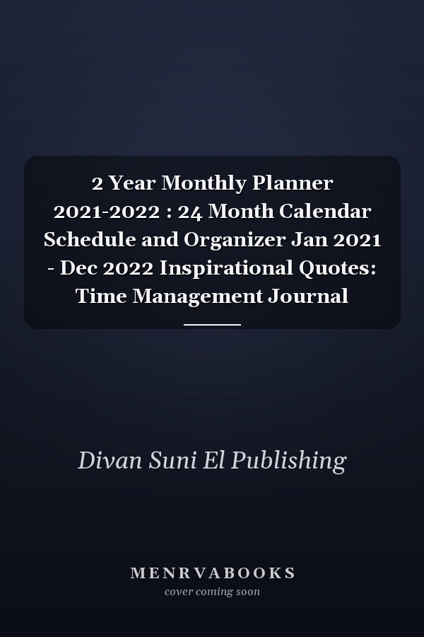 2 Year Monthly Planner 2021-2022 : 24 Month Calendar Schedule and Organizer Jan 2021 - Dec 2022 Inspirational Quotes: Time Management Journal