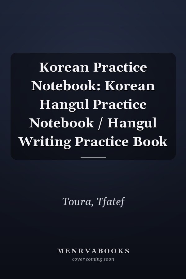 Korean Practice Notebook: Korean Hangul Practice Notebook / Hangul Writing Practice Book