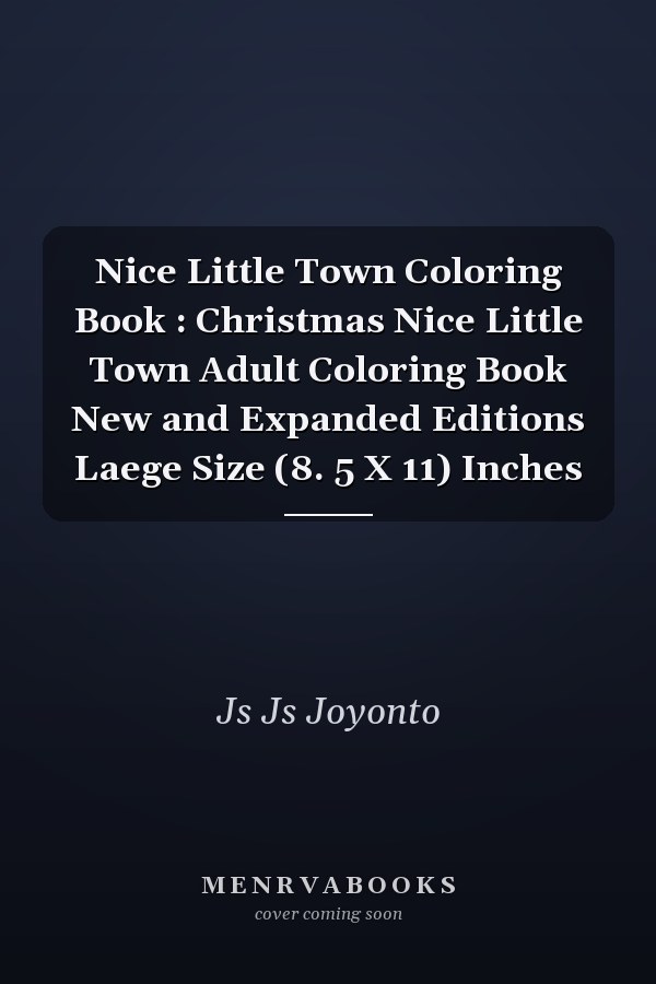 Nice Little Town Coloring Book : Christmas Nice Little Town Adult Coloring Book New and Expanded Editions Laege Size (8. 5 X 11) Inches