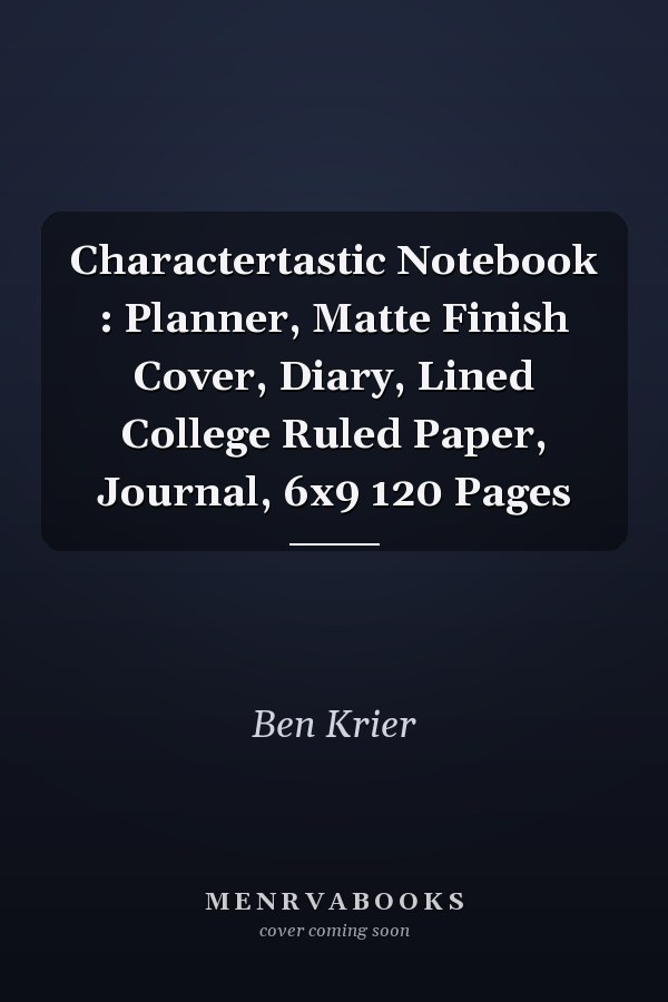 Charactertastic Notebook : Planner, Matte Finish Cover, Diary, Lined College Ruled Paper, Journal, 6x9 120 Pages