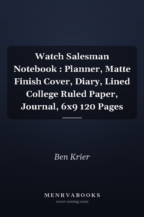 Watch Salesman Notebook : Planner, Matte Finish Cover, Diary, Lined College Ruled Paper, Journal, 6x9 120 Pages