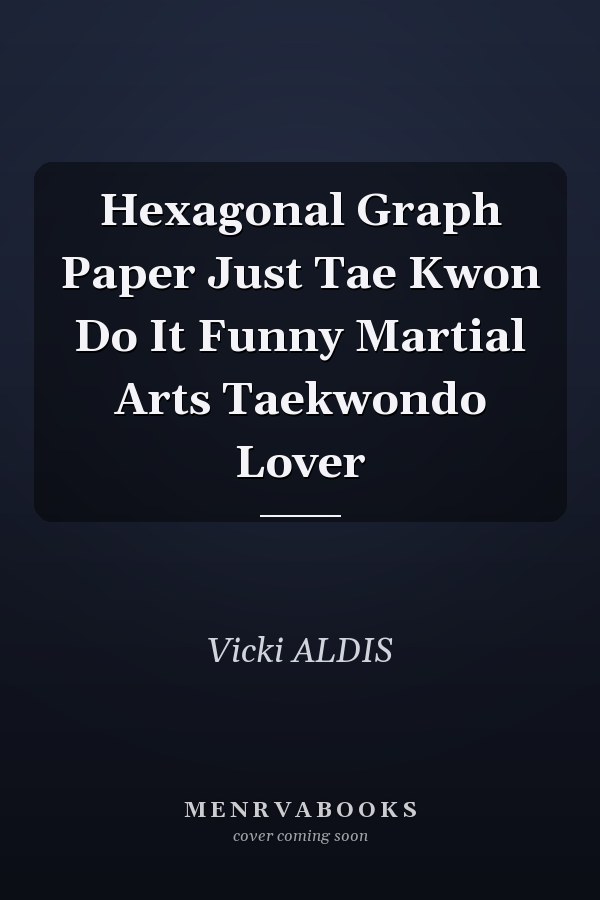 Hexagonal Graph Paper Just Tae Kwon Do It Funny Martial Arts Taekwondo Lover