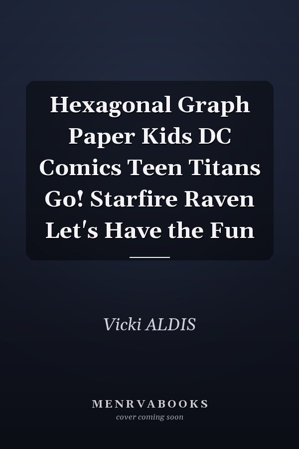 Hexagonal Graph Paper Kids DC Comics Teen Titans Go! Starfire Raven Let's Have the Fun