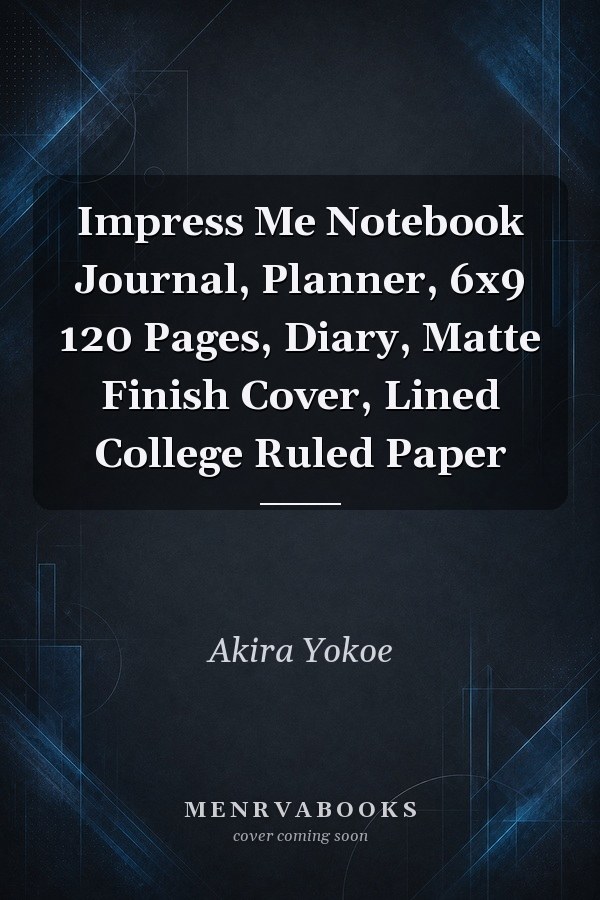 Impress Me Notebook Journal, Planner, 6x9 120 Pages, Diary, Matte Finish Cover, Lined College Ruled Paper
