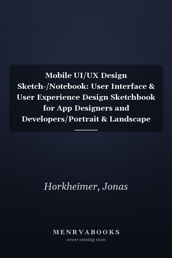Mobile UI/UX Design Sketch-/Notebook: User Interface & User Experience Design Sketchbook for App Designers and Developers/Portrait & Landscape Mode / 120 Pages / Dot Grid