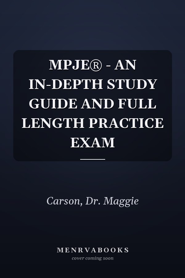 MPJE® - AN IN-DEPTH STUDY GUIDE AND FULL LENGTH PRACTICE EXAM