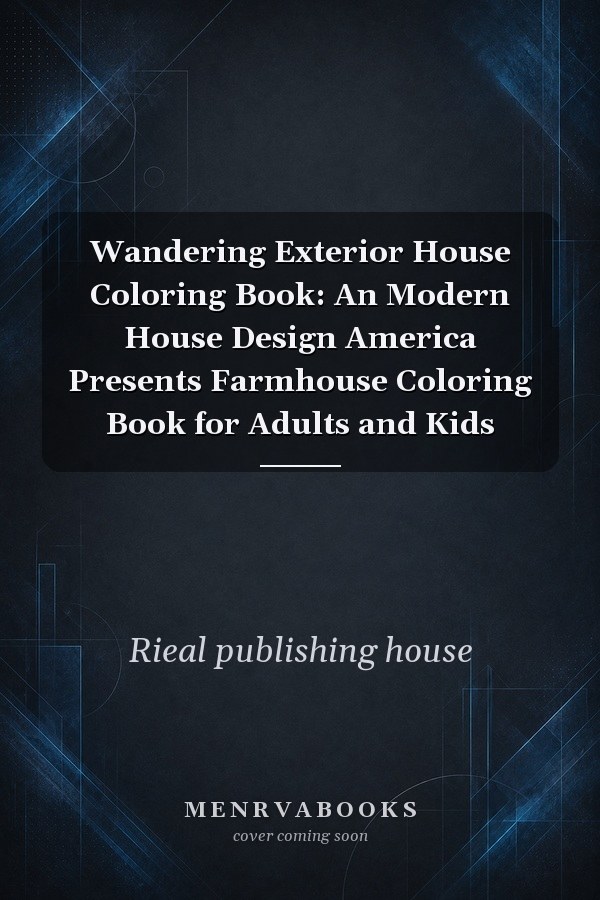 Wandering Exterior House Coloring Book: An Modern House Design America Presents Farmhouse Coloring Book for Adults and Kids