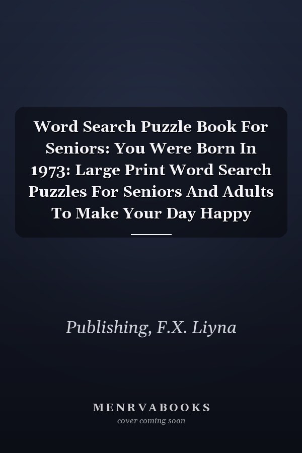 Word Search Puzzle Book For Seniors: You Were Born In 1973: Large Print Word Search Puzzles For Seniors And Adults To Make Your Day Happy
