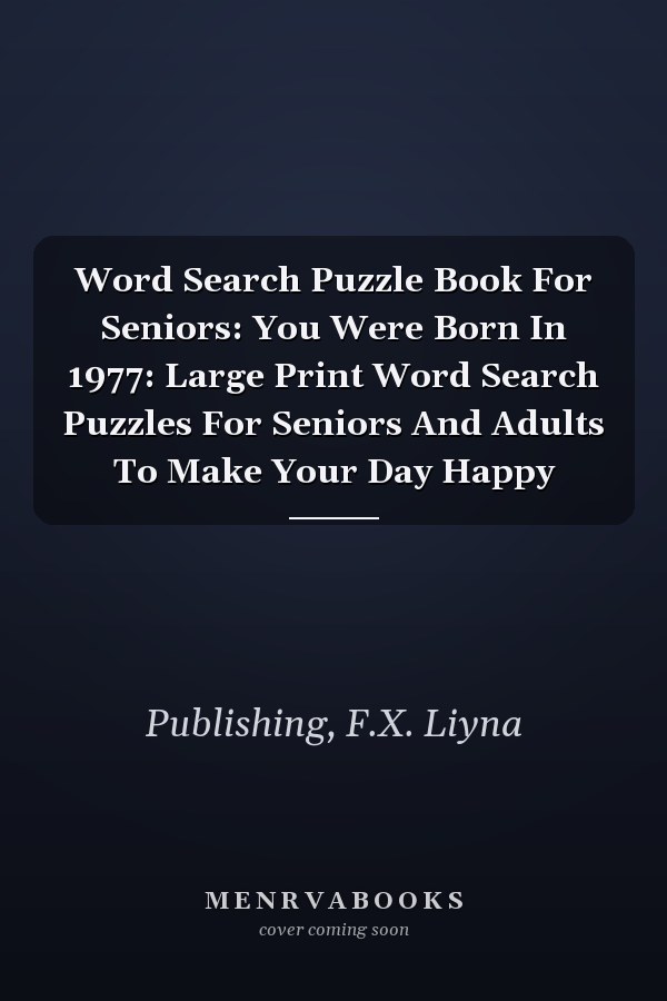 Word Search Puzzle Book For Seniors: You Were Born In 1977: Large Print Word Search Puzzles For Seniors And Adults To Make Your Day Happy