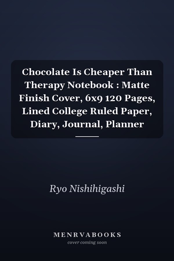 Chocolate Is Cheaper Than Therapy Notebook : Matte Finish Cover, 6x9 120 Pages, Lined College Ruled Paper, Diary, Journal, Planner