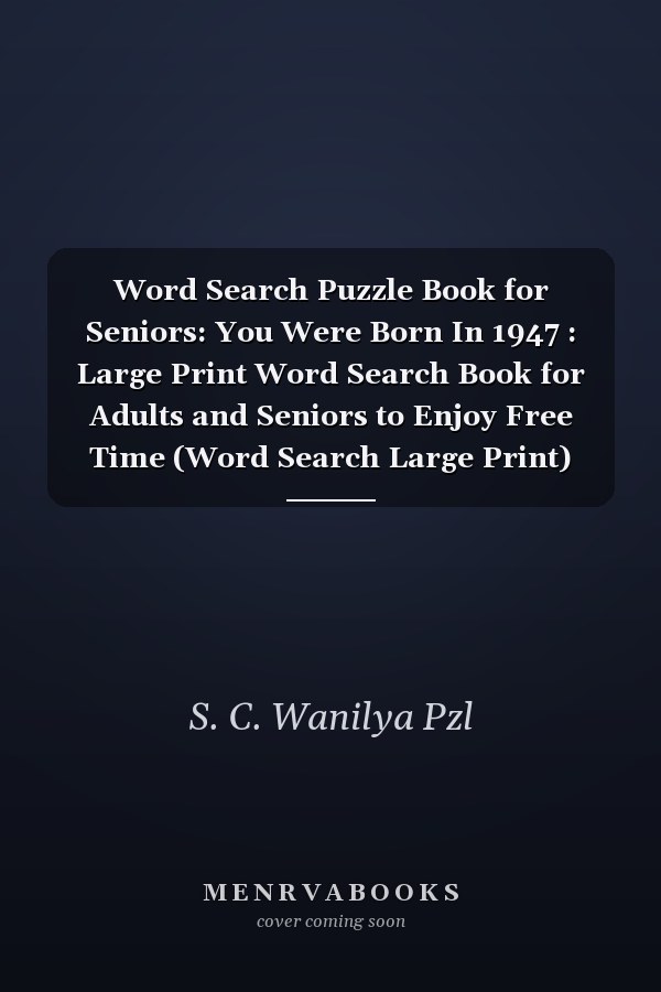 Word Search Puzzle Book for Seniors: You Were Born In 1947 : Large Print Word Search Book for Adults and Seniors to Enjoy Free Time (Word Search Large Print)