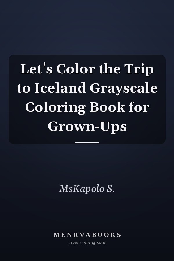 Let's Color the Trip to Iceland Grayscale Coloring Book for Grown-Ups