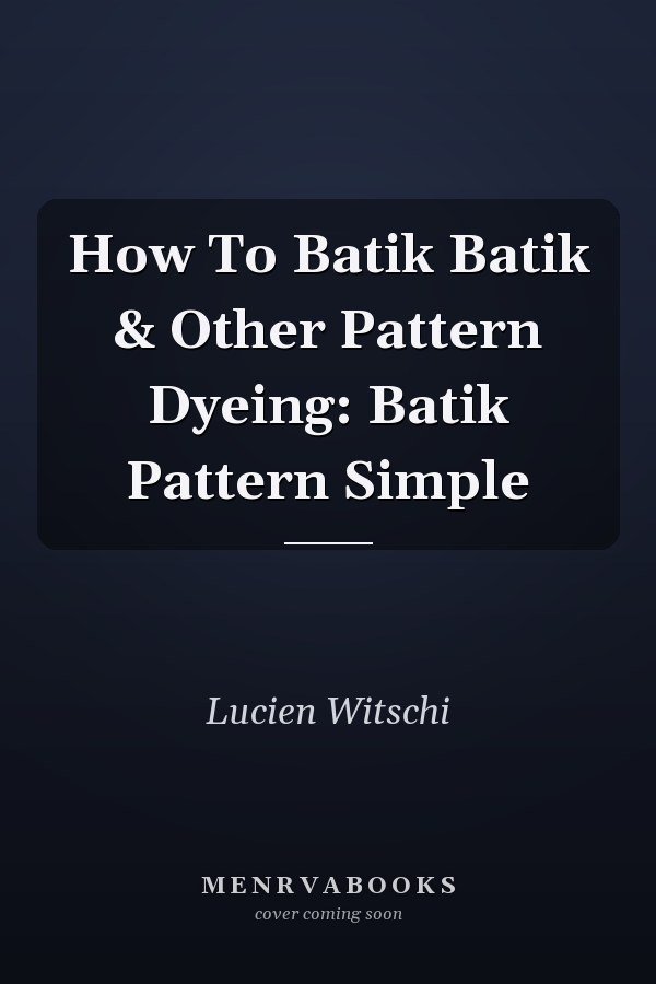 How To Batik Batik & Other Pattern Dyeing: Batik Pattern Simple