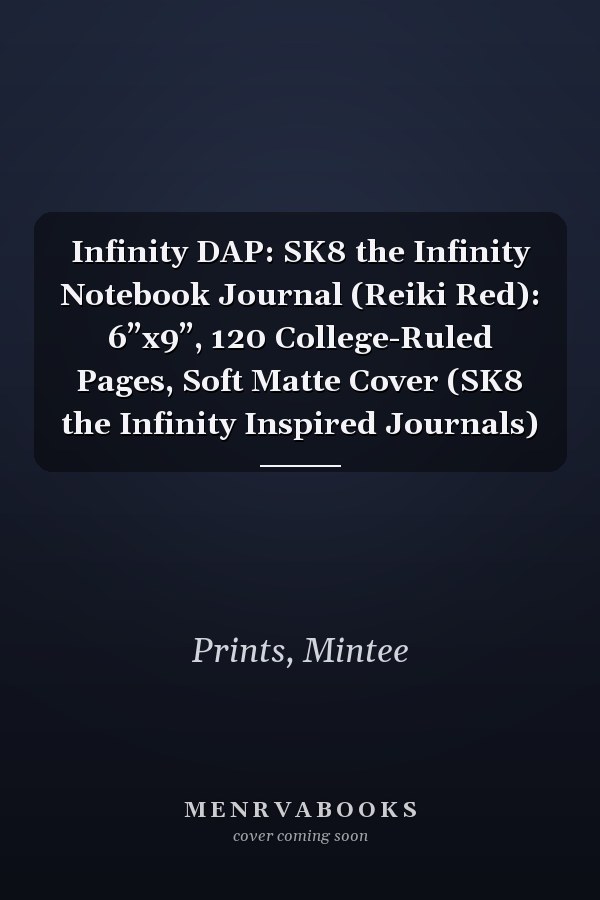 Infinity DAP: SK8 the Infinity Notebook Journal (Reiki Red): 6”x9”, 120 College-Ruled Pages, Soft Matte Cover (SK8 the Infinity Inspired Journals)