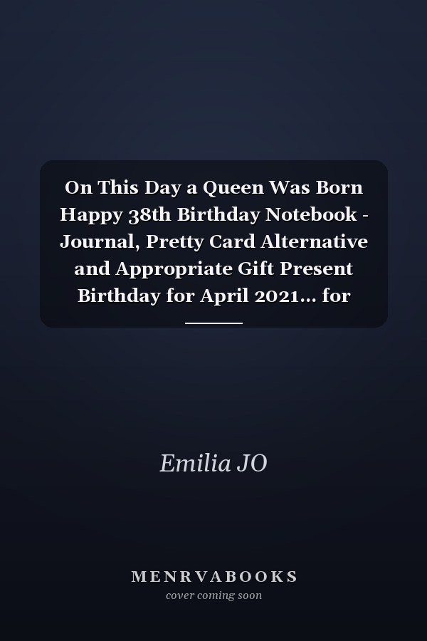 On This Day a Queen Was Born Happy 38th Birthday Notebook - Journal, Pretty Card Alternative and Appropriate Gift Present Birthday for April 2021... for Women Born in 1983 Bday Gifts for Women 38 Years Old ... Mother Sister Daughter Friends Fiancee Friend