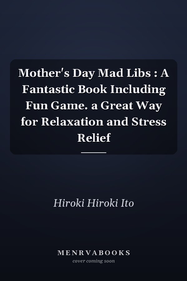 Mother's Day Mad Libs : A Fantastic Book Including Fun Game. a Great Way for Relaxation and Stress Relief