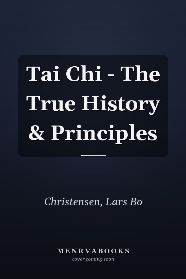 Tai Chi - The True History & Principles