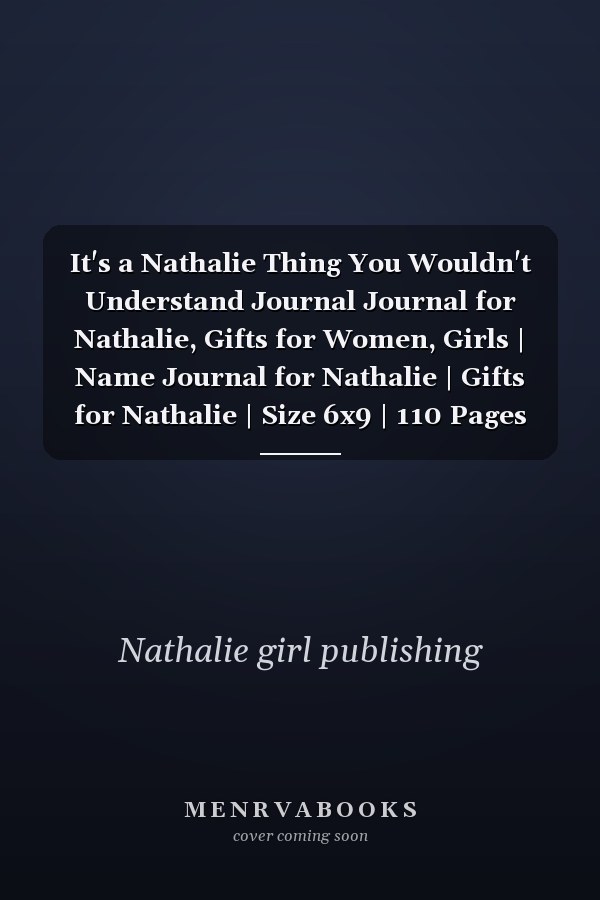 It's a Nathalie Thing You Wouldn't Understand Journal Journal for Nathalie, Gifts for Women, Girls | Name Journal for Nathalie | Gifts for Nathalie | Size 6x9 | 110 Pages