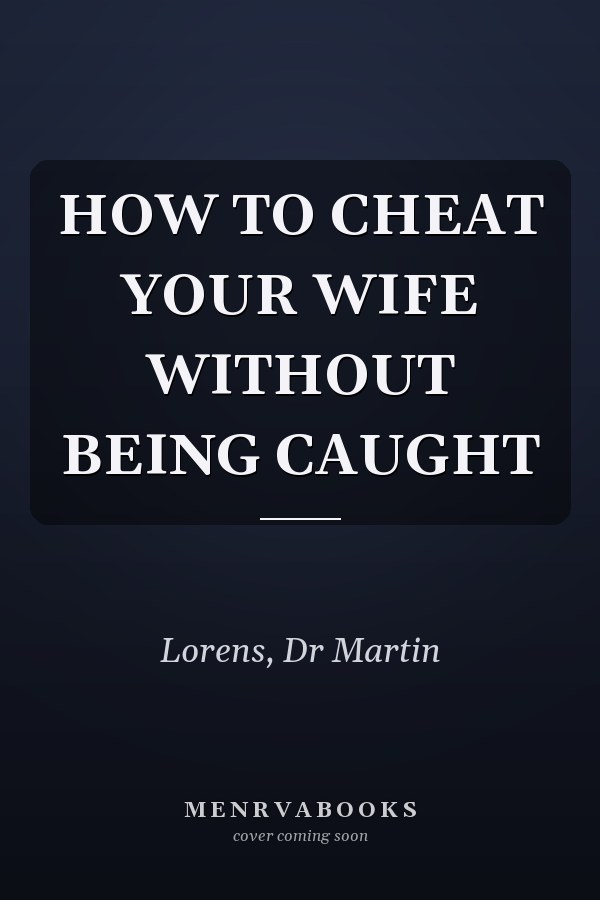 HOW TO CHEAT YOUR WIFE WITHOUT BEING CAUGHT