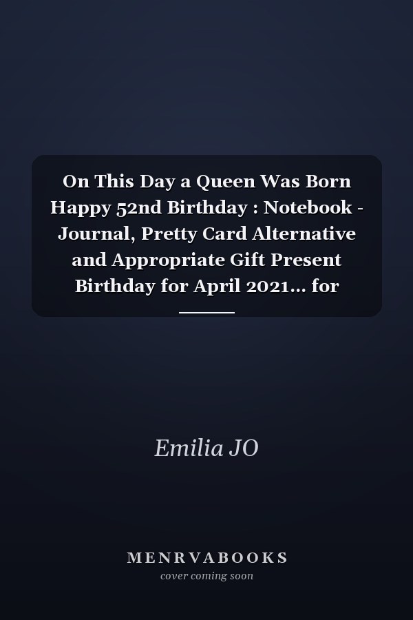 On This Day a Queen Was Born Happy 52nd Birthday : Notebook - Journal, Pretty Card Alternative and Appropriate Gift Present Birthday for April 2021... for Women Born in 1969 Bday Gft for Women 52 Years Old ... Mother Sister Daughter Friends Fiancee Friend