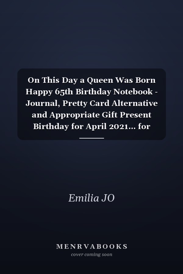 On This Day a Queen Was Born Happy 65th Birthday Notebook - Journal, Pretty Card Alternative and Appropriate Gift Present Birthday for April 2021... for Women Born in 1956 Bday Gft for Women 65 Years Old ... Mother Sister Daughter Friends Fiancee Friend