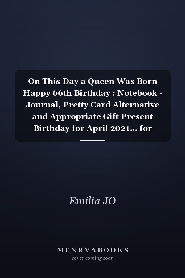 On This Day a Queen Was Born Happy 66th Birthday : Notebook - Journal, Pretty Card Alternative and Appropriate Gift Present Birthday for April 2021... for Women Born in 1955 Bday Gft for Women 66 Years Old ... Mother Sister Daughter Friends Fiancee Friend
