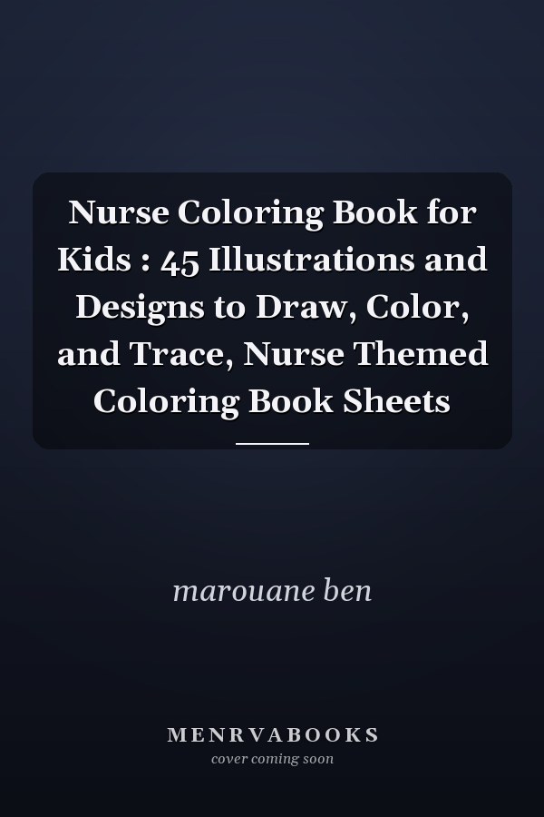 Nurse Coloring Book for Kids : 45 Illustrations and Designs to Draw, Color, and Trace, Nurse Themed Coloring Book Sheets