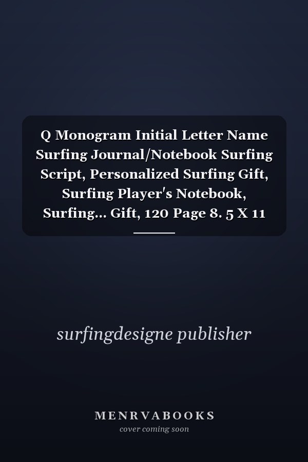 Q Monogram Initial Letter Name Surfing Journal/Notebook Surfing Script, Personalized Surfing Gift, Surfing Player's Notebook, Surfing... Gift, 120 Page 8. 5 X 11 Lined Notebook