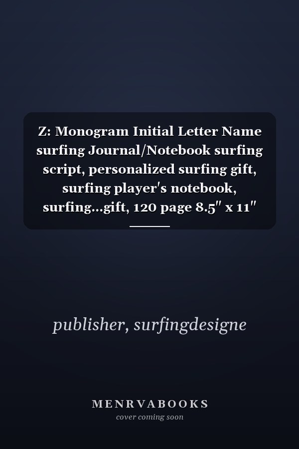 Z: Monogram Initial Letter Name surfing Journal/Notebook surfing script, personalized surfing gift, surfing player's notebook, surfing...gift, 120 page 8.5" x 11" lined notebook