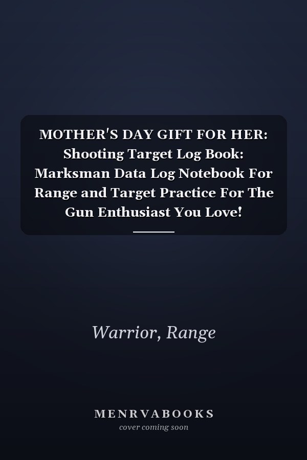 MOTHER'S DAY GIFT FOR HER: Shooting Target Log Book: Marksman Data Log Notebook For Range and Target Practice For The Gun Enthusiast You Love!