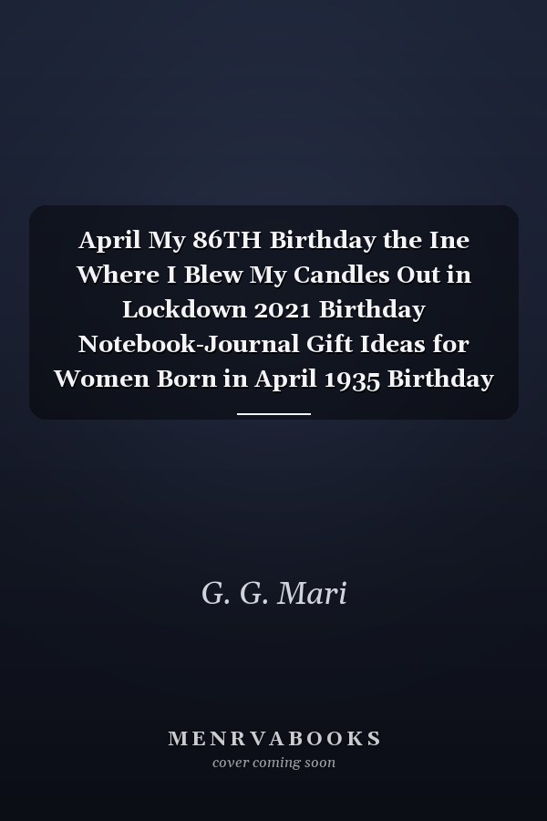 April My 86TH Birthday the Ine Where I Blew My Candles Out in Lockdown 2021 Birthday Notebook-Journal Gift Ideas for Women Born in April 1935 Birthday for Women , Aunt , Grandma , Friend , Female Turning 86