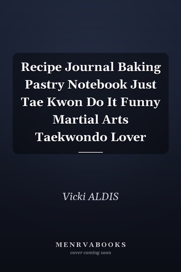 Recipe Journal Baking Pastry Notebook Just Tae Kwon Do It Funny Martial Arts Taekwondo Lover