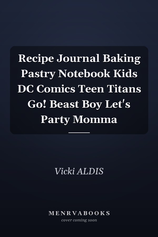 Recipe Journal Baking Pastry Notebook Kids DC Comics Teen Titans Go! Beast Boy Let's Party Momma