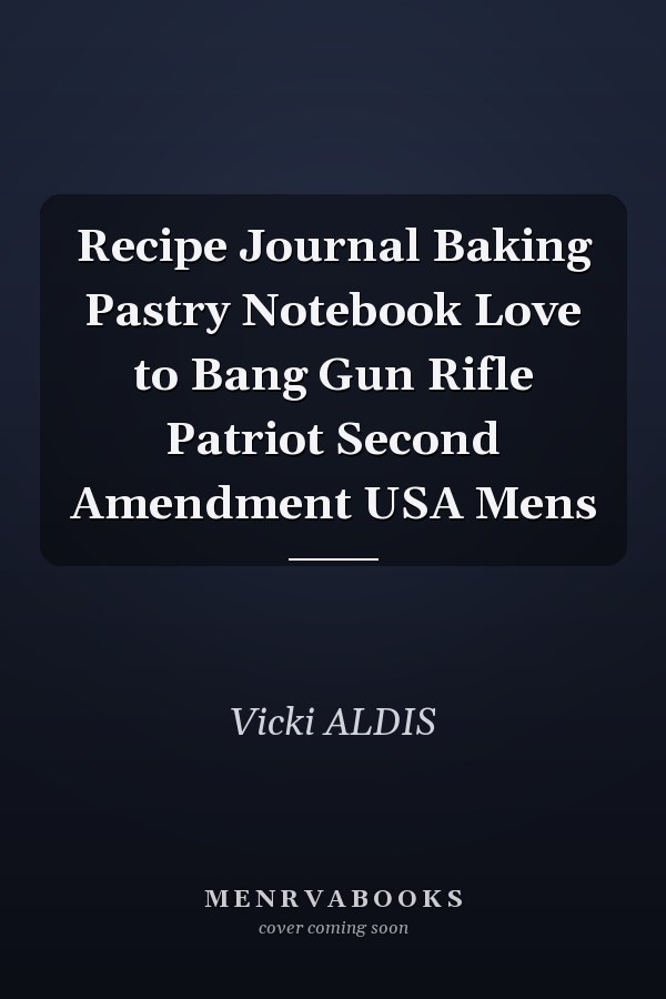 Recipe Journal Baking Pastry Notebook Love to Bang Gun Rifle Patriot Second Amendment USA Mens