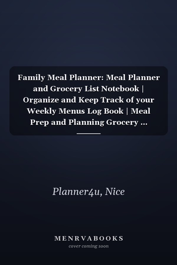 Family Meal Planner: Meal Planner and Grocery List Notebook | Organize and Keep Track of your Weekly Menus Log Book | Meal Prep and Planning Grocery ... Journal | Size 8.5 x 11 Inches, 201 Pages
