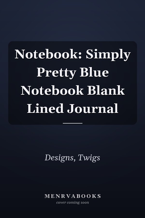 Notebook: Simply Pretty Blue Notebook Blank Lined Journal