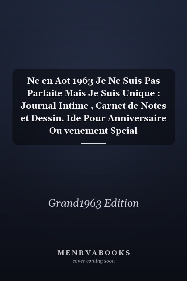 Ne en Aot 1963 Je Ne Suis Pas Parfaite Mais Je Suis Unique : Journal Intime , Carnet de Notes et Dessin. Ide Pour Anniversaire Ou venement Spcial