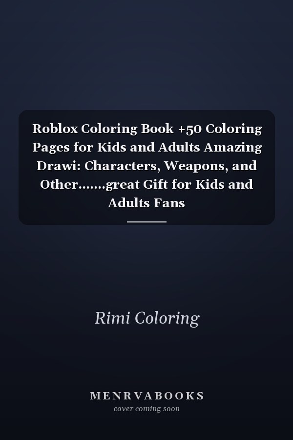 Roblox Coloring Book +50 Coloring Pages for Kids and Adults Amazing Drawi: Characters, Weapons, and Other.......great Gift for Kids and Adults Fans