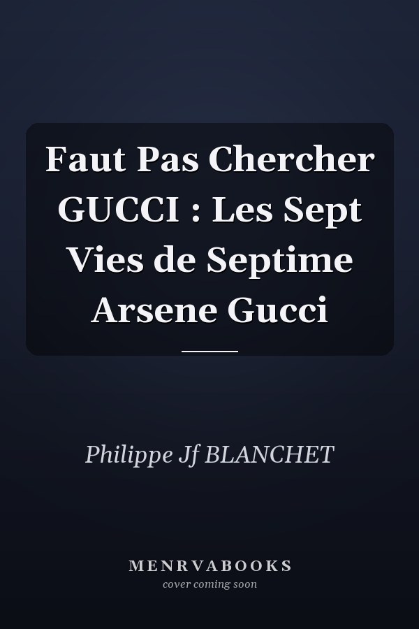 Faut Pas Chercher GUCCI : Les Sept Vies de Septime Arsene Gucci