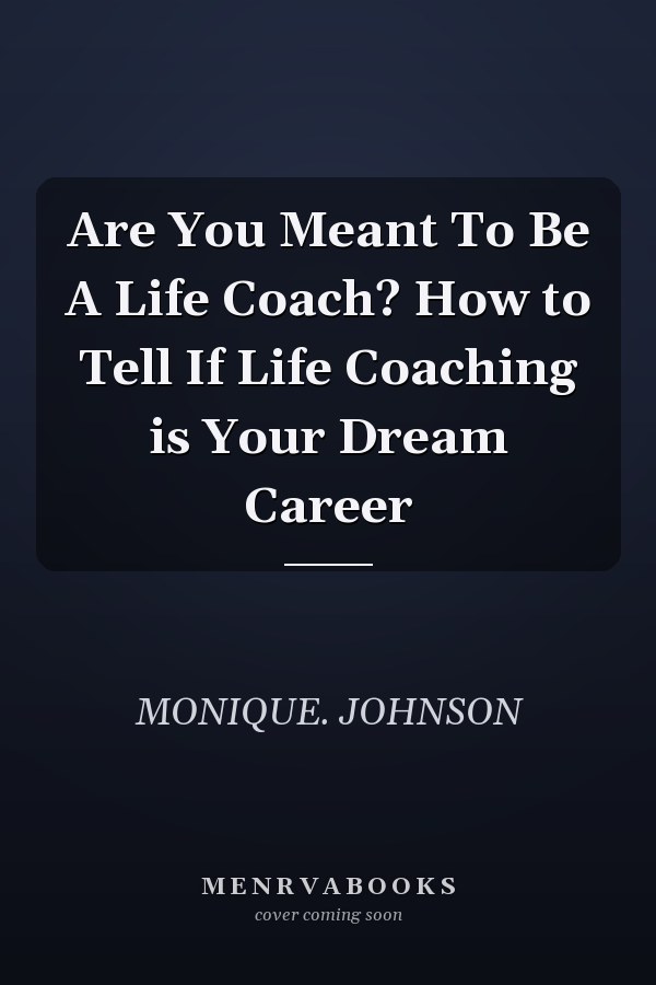 Are You Meant To Be A Life Coach? How to Tell If Life Coaching is Your Dream Career