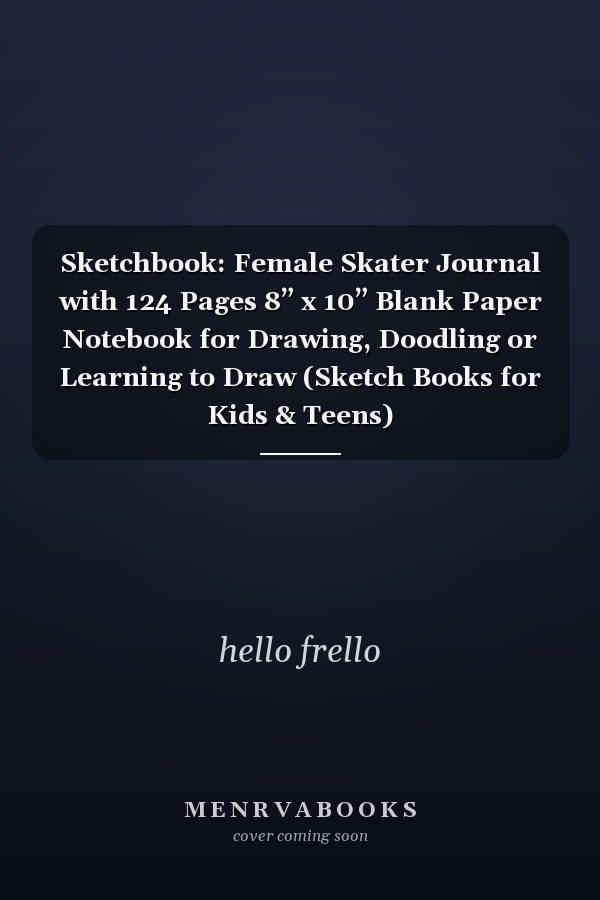Sketchbook: Female Skater Journal with 124 Pages 8” x 10” Blank Paper Notebook for Drawing, Doodling or Learning to Draw (Sketch Books for Kids & Teens)