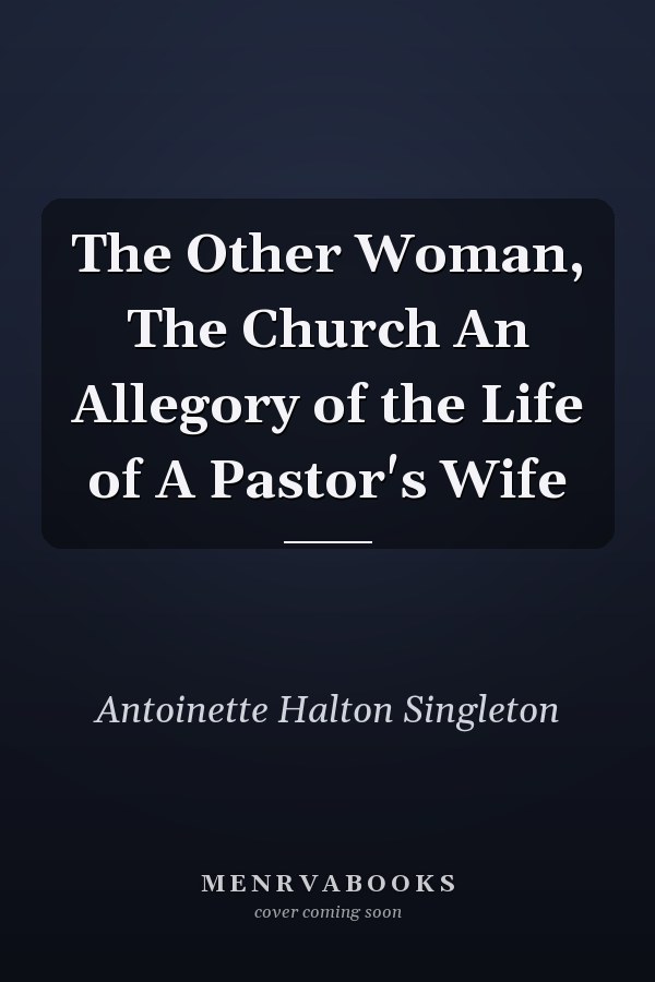 The Other Woman, The Church An Allegory of the Life of A Pastor's Wife