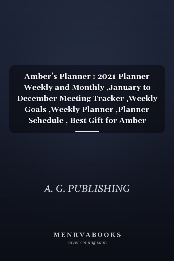Amber's Planner : 2021 Planner Weekly and Monthly ,January to December Meeting Tracker ,Weekly Goals ,Weekly Planner ,Planner Schedule , Best Gift for Amber