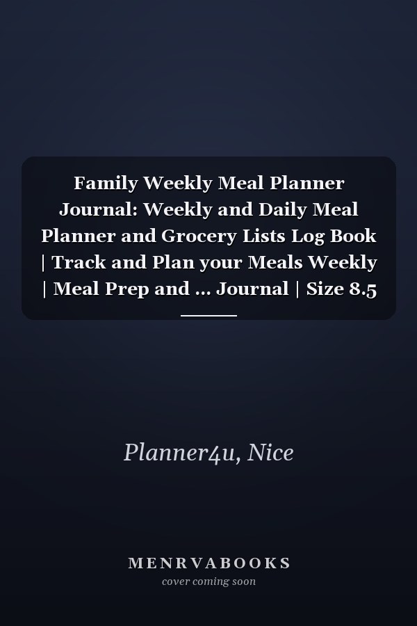 Family Weekly Meal Planner Journal: Weekly and Daily Meal Planner and Grocery Lists Log Book | Track and Plan your Meals Weekly | Meal Prep and ... Journal | Size 8.5 x 11 Inches, 137 Pages