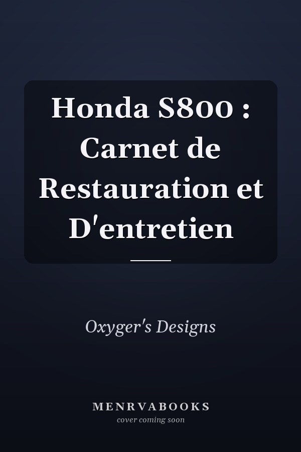 Honda S800 : Carnet de Restauration et D'entretien