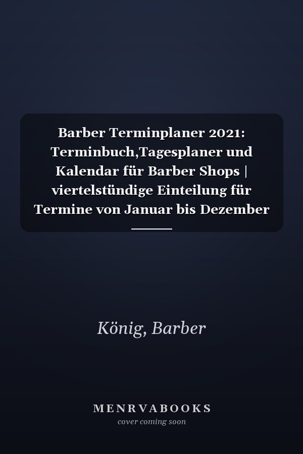 Barber Terminplaner 2021: Terminbuch,Tagesplaner und Kalendar für Barber Shops | viertelstündige Einteilung für Termine von Januar bis Dezember 2021 | ... ideales Geschenk in Din A 4 (German Edition)