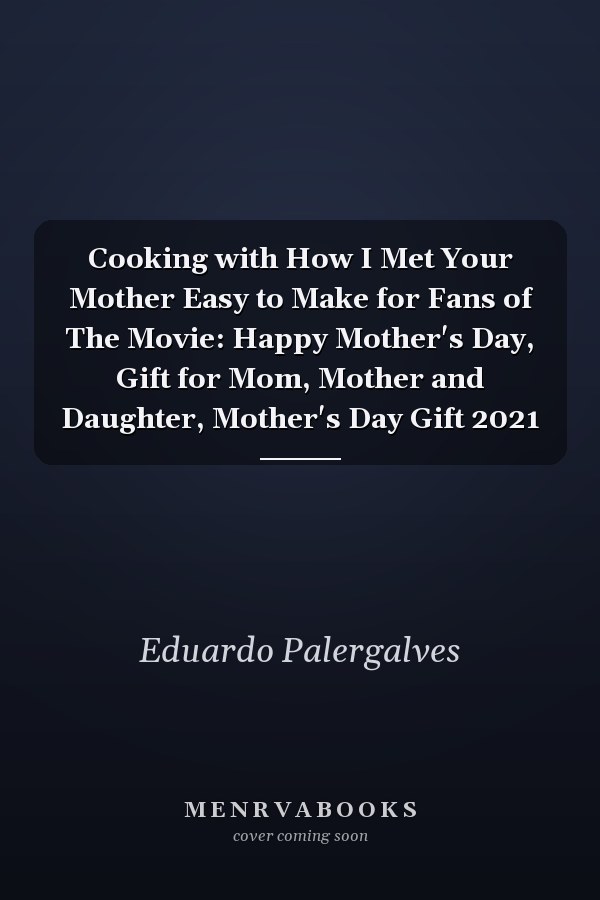 Cooking with How I Met Your Mother Easy to Make for Fans of The Movie: Happy Mother's Day, Gift for Mom, Mother and Daughter, Mother's Day Gift 2021