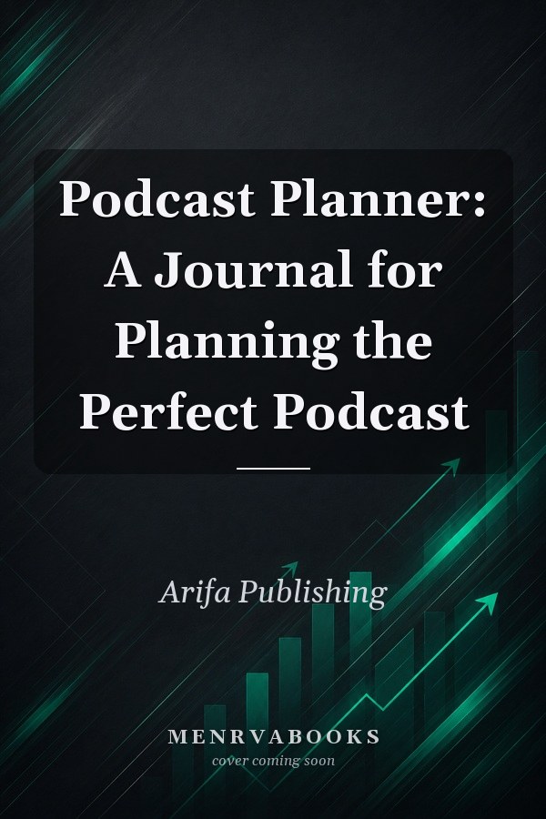 Podcast Planner: A Journal for Planning the Perfect Podcast